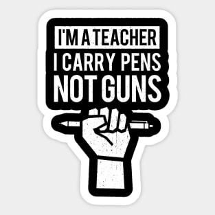 I'm a Teacher I Carry Pens Not Guns Sticker